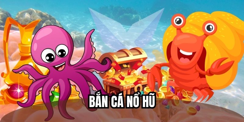 Bắn Cá Nổ Hũ