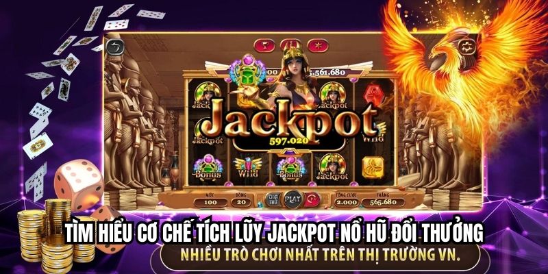 Tìm hiểu cơ chế tích lũy jackpot nổ hũ đổi thưởng